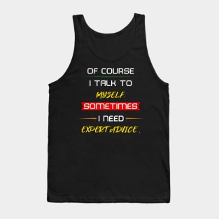 Of course I talk to myself. Sometimes I need expert advice. Tank Top